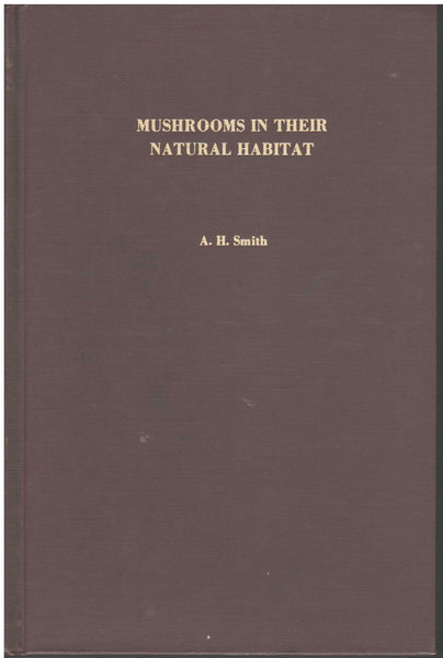 Mushrooms in Their Natural Habitats by Alexander H. Smith