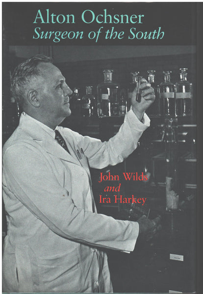 Alton Ochsner: Surgeon of the South by John Wilds and Ira Harkey