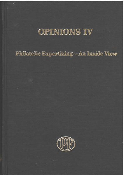 Opinions IV:  Philatelic Expertizing - An Inside View edited by Elizabeth C. Pope