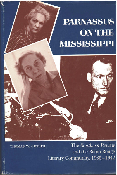 Parnassus On The Mississippi: The Southern Review and the Baton Rouge Literary Community, 1935-1942 by Thomas W. Cutrer