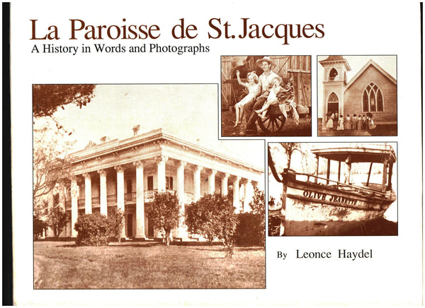 La Paroisse de St. Jacques: A History in Words and Photographs by Leonce Haydel