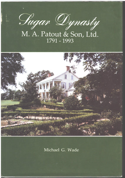 Sugar Dynasty: M.A. Patout & Son, Ltd. 1791-1993 by Michael Wade