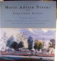 Marie Adrien Persac: Louisiana Artist by H. Parrot Bacot, Barbara SoRelle Bacot, Sally Kittredge Reeves, John Magill and John Lawrence