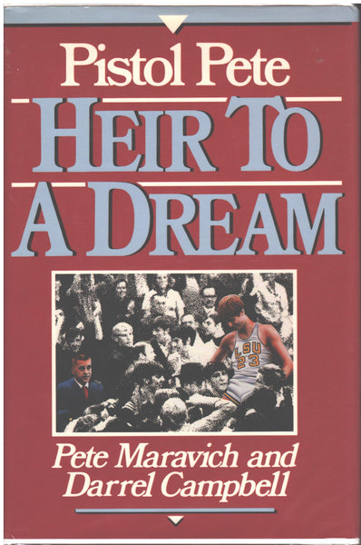 Pistol Pete: Heir To A Dream by Pete Maravich and Darrel Campbell