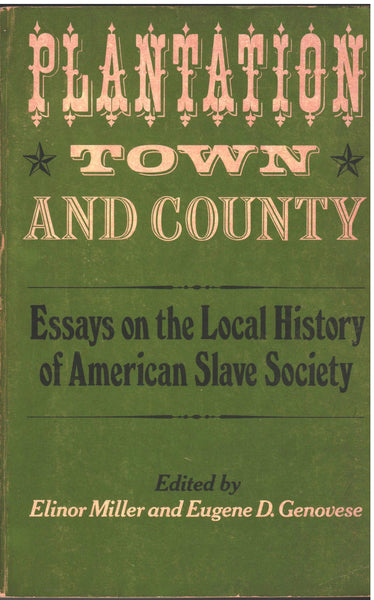 Plantation Town and Country: Essays on the Local History of American Slave Society edited by Elinor Miller and Eugene D. Genovese