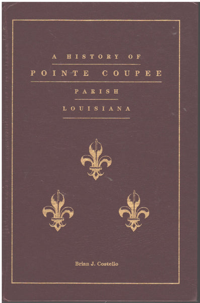 A History of Pointe Coupee Parish Louisiana by Brian J. Costello