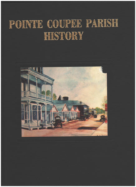 A History of Pointe Coupee Parish and its Families - Judy Riffel, editor