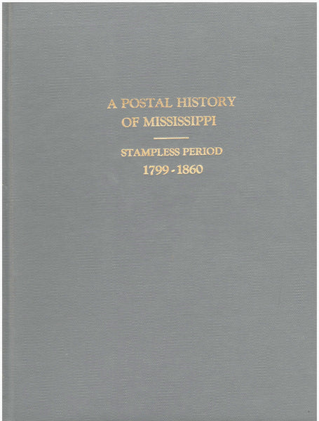 A Postal History of Mississippi; Stampless Period 1799-1860 by Bruce C. Oakley, Jr.