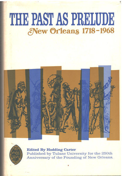The Past As Prelude: New Orleans 1718-1968 - Edited By Hodding Carter
