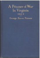 A Prisoner of War in Virginia 1864-5 by George Haven Putnam