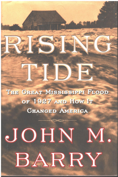 Rising Tide: The Great Mississippi Flood of 1927 by John Barry