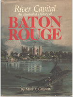 River Capital: An Illustrated History of Baton Rouge by Mark T. Carleton
