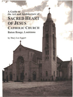 A Guide to the Art and Architecture of Sacred Heart of Jesus Catholic Church Baton Rouge, Louisiana