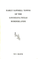 Early Sawmill Towns of the Louisiana-Texas Borderlands by W.T. Block