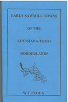 Early Sawmill Towns of the Louisiana-Texas Borderlands by W.T. Block
