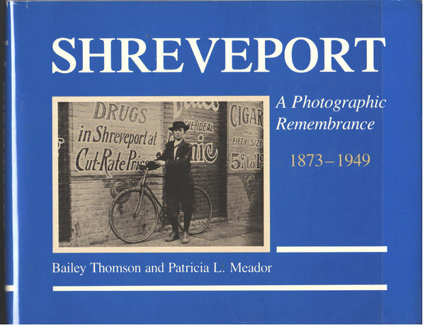 Shreveport: A Photographic Remembrance 1873-1949 by Bailey Thomson and Patricia Meador