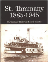 St. Tammany 1885-1945 - St. Tammany Historical Society Gazette: a photographic essay