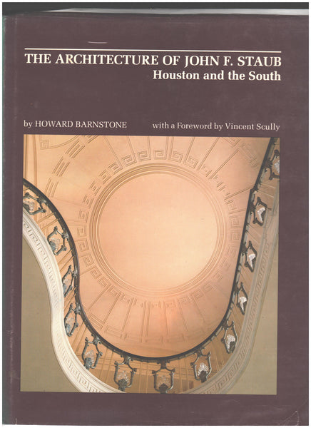 The Architecture of John F. Staub: Houston and the South by Howard Barnstone