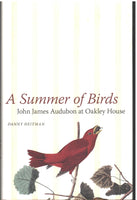 A Summer of Birds: John James Audubon at Oakley House by Danny Heitman