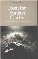 From the Sunken Garden: The Fiction of Ellen Glasgow, 1916-1945 by Julius Rowan Raper