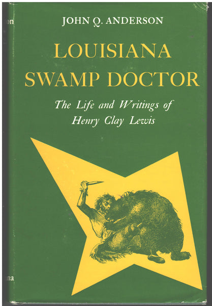 Louisiana Swamp Doctor: The Life and Writings of Henry Clay Lewis by John Q. Anderson