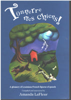 Tonnerre mes chiens: A glossary of Louisiana French figures of speech compiled by Amanda LaFleur
