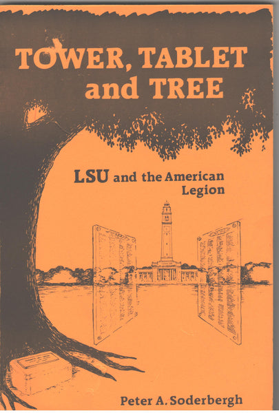 Tower, Tablet and Tree: LSU and the American Legion by Peter A. Sodergergh