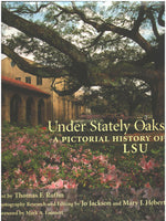Under Stately Oaks: A Pictorial History of LSU by Thomas E. Ruffin