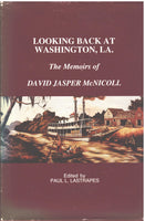 Looking Back At Washington, LA.: The Memoirs of David Jasper McNicholl, edited by Paul L. Lastrapes